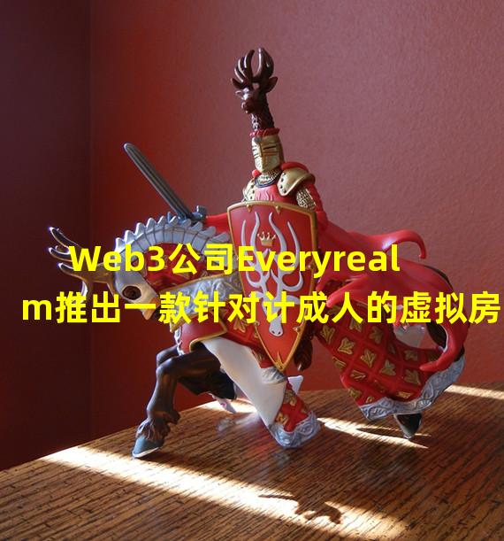 Web3公司Everyrealm推出一款针对计成人的虚拟房地产游戏