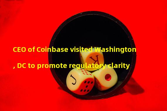 CEO of Coinbase visited Washington, DC to promote regulatory clarity