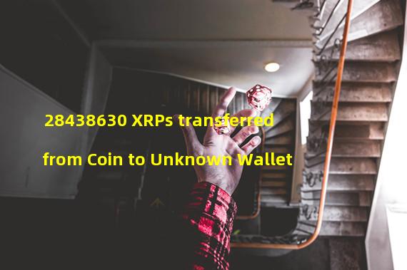 28438630 XRPs transferred from Coin to Unknown Wallet