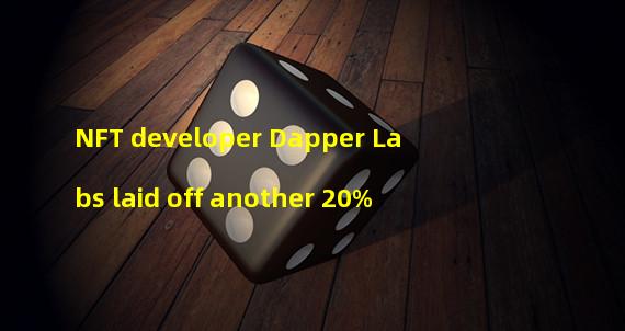 NFT developer Dapper Labs laid off another 20%