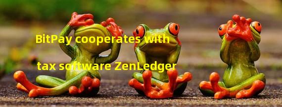 BitPay cooperates with tax software ZenLedger