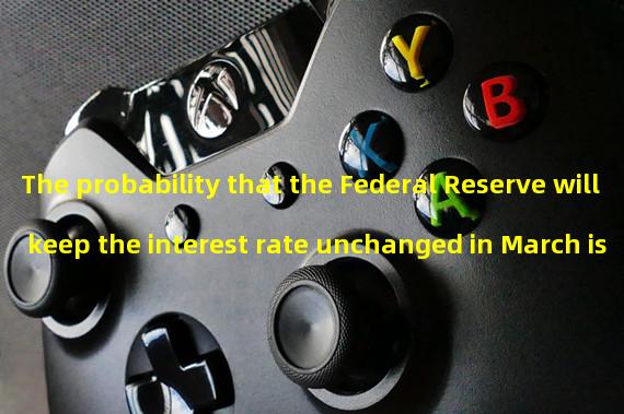 The probability that the Federal Reserve will keep the interest rate unchanged in March is 32.1%