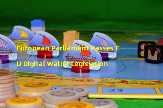 European Parliament Passes EU Digital Wallet Legislation