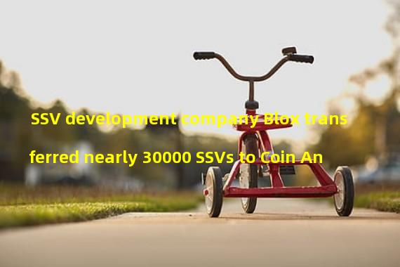 SSV development company Blox transferred nearly 30000 SSVs to Coin An