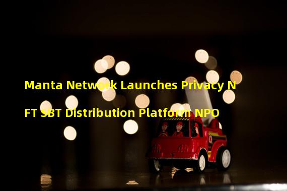 Manta Network Launches Privacy NFT SBT Distribution Platform NPO