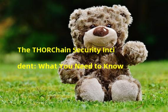 The THORChain Security Incident: What You Need to Know