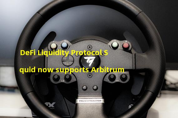 DeFi Liquidity Protocol Squid now supports Arbitrum