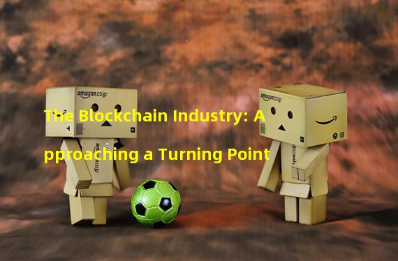 The Blockchain Industry: Approaching a Turning Point