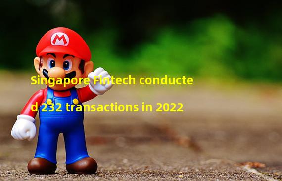 Singapore Fintech conducted 232 transactions in 2022