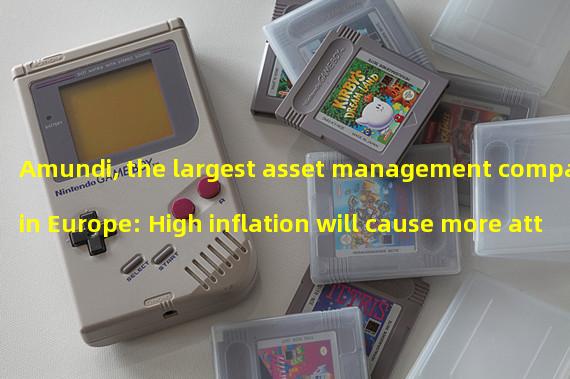 Amundi, the largest asset management company in Europe: High inflation will cause more attention to Bitcoin