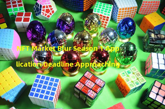 NFT Market Blur Season 1 Application Deadline Approaching