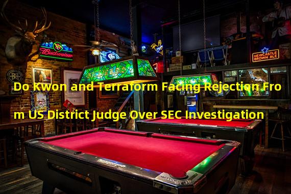 Do Kwon and Terraform Facing Rejection From US District Judge Over SEC Investigation