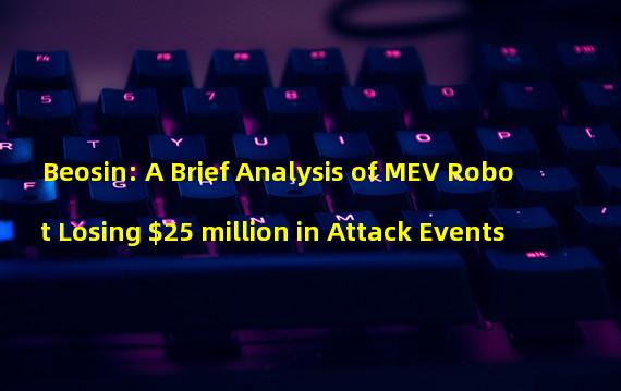 Beosin: A Brief Analysis of MEV Robot Losing $25 million in Attack Events