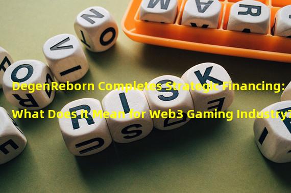 DegenReborn Completes Strategic Financing: What Does It Mean for Web3 Gaming Industry?