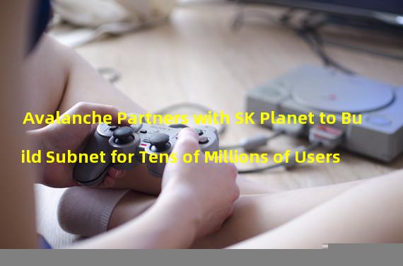 Avalanche Partners with SK Planet to Build Subnet for Tens of Millions of Users