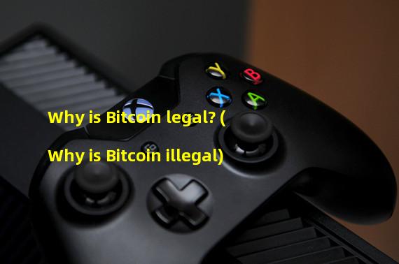 Why is Bitcoin legal? (Why is Bitcoin illegal)