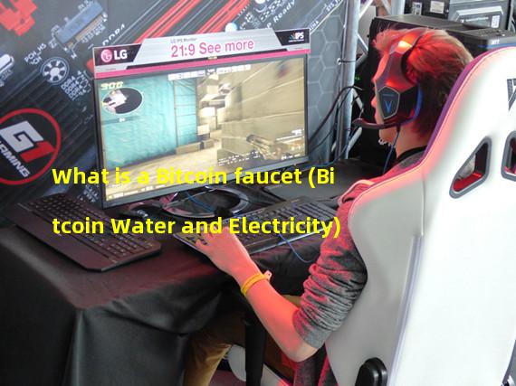 What is a Bitcoin faucet (Bitcoin Water and Electricity)