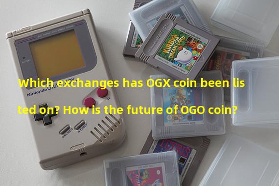 Which exchanges has OGX coin been listed on? How is the future of OGO coin?