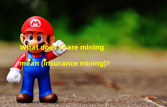 What does share mining mean (insurance mining)? 